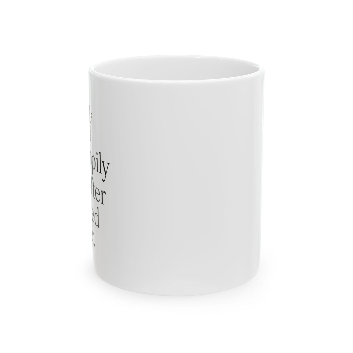 "My happily ever after started over" Ceramic Coffee mug Humor Divorce Seperation Gift