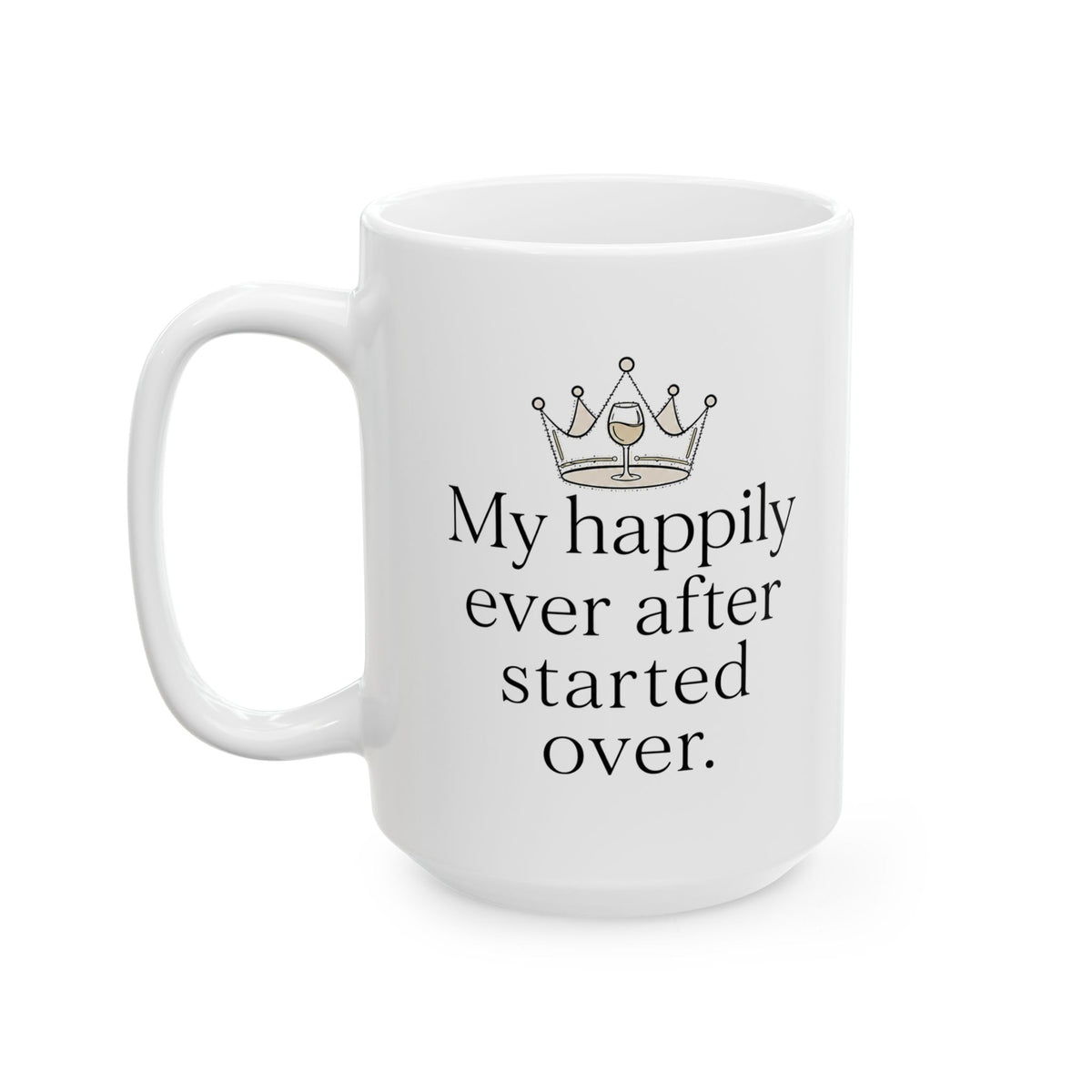 "My happily ever after started over" Ceramic Coffee mug Humor Divorce Seperation Gift