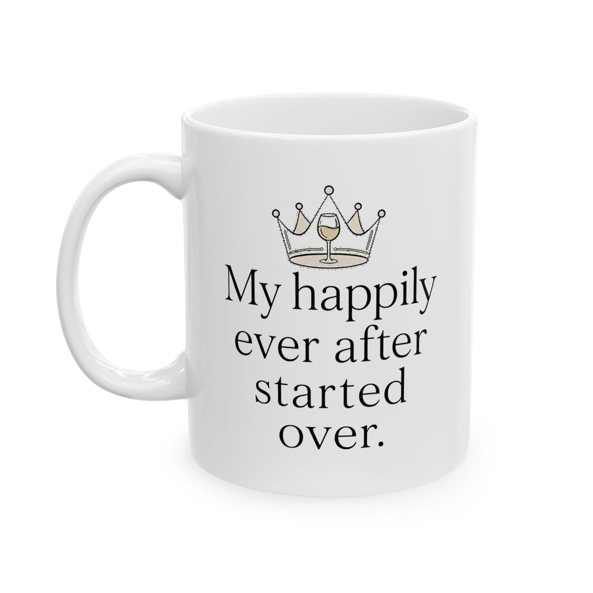 "My happily ever after started over" Ceramic Coffee mug Humor Divorce Seperation Gift