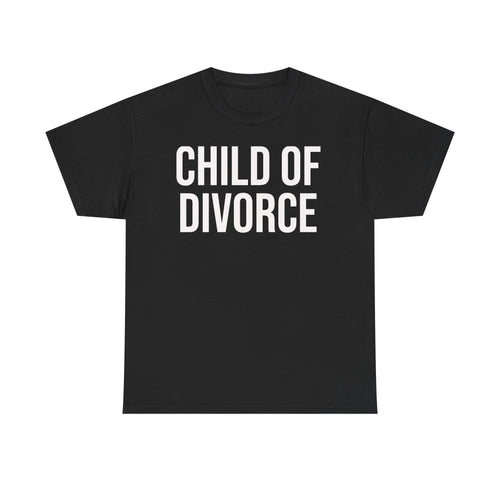 Child of Divorce Tee — Bold Statement Graphic T-Shirt